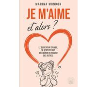 Je m'aime et alors ?: Le guide pour s’aimer, se respecter et se libérer du regard des autres.
