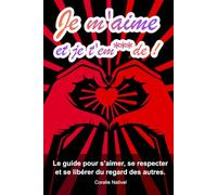 Je m'aime et je t'em***de !: Le guide pour s’aimer, se respecter et se libérer du regard des autres.