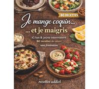Je mange coquin et je maigris: IG bas & jeûne intermittent - 80 recettes de saison, sans frustration