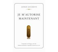 JE M'AUTORISE MAINTENANT: Comprendre ses blocages, sortir des schémas inconscients et reprendre le pouvoir sur sa vie. (Collection Les Passages - Astrid Lucchetti)