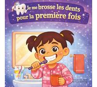 Je me brosse les dents pour la première fois: Une aventure tendre pour apprendre à prendre soin de soi (Les Toutes Premières Aventures)