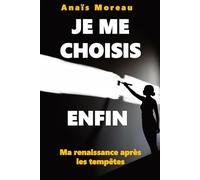 Je me choisis enfin Ma renaissance après les tempêtes: Reconnexion, guérison & autonomie ,le guide étape par étape pour renaître après la tempête
