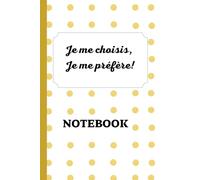 Je me choisis, je me préfère: Journal ligné de 100 pages - Format 6*9 - Une véritable aide pour sortir des situations compliquées et apprendre à dire "non".
