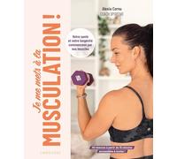 Je me mets à la musculation !: Votre santé et votre longévité commencent par vos muscles