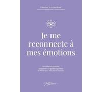Je me reconnecte à mes émotions: Accueillir ses émotions, observer ce qui se vit et laisser émerger de la clarté.