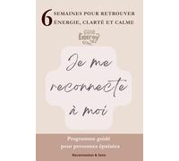 Je me reconnecte à moi: Programme guidé de 6 semaines pour personnes épuisées - retrouver énergie, clarté et calme (Carnets d'âme)