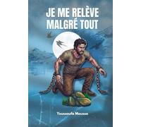 JE ME RELÈVE MALGRÉ TOUT: 100 conseils pour surmonter l'épreuve et retrouver sa force (Collection: MALGRÉ TOUT)