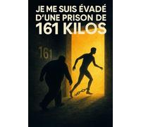 Je me suis évadé d’une prison de 161 kilos