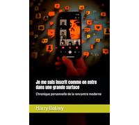 Je me suis inscrit comme on entre dans une grande surface: Chronique personnelle de la rencontre moderne