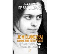 Je m'élancerai comme une petite fusée: Itinéraire vers Dieu avec Elisabeth de la Trinité