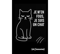 je m'en fous je suis un chat: et j'assume