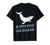 JE m'en Fous Parce Que Je Suis Une Baleine Drôle Provocation T-Shirt