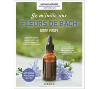 Je m'initie aux fleurs de Bach: Guide visuel