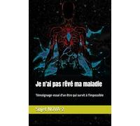 Je n'ai pas rêvé ma maladie: Témoignage-essai d'une être qui survit à l'impossible