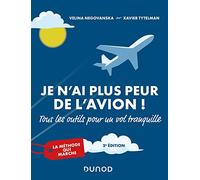 Je n'ai plus peur de l'avion ! 2e éd. - Tous les outils pour un vol tranquille: Tous les outils pour un vol tranquille