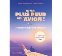 Je n'ai plus peur de l'avion !: Tous les outils pour un vol tranquille