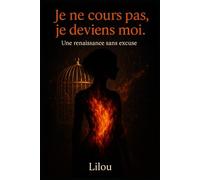 Je ne cours pas, je deviens moi.: Une renaissance sans excuse.