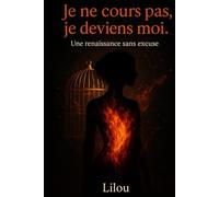 Je ne cours pas, je deviens moi.: Une renaissance sans excuse.