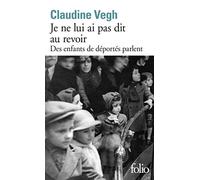 Je NE Lui AI Pas Dit Au Revoir: Des enfants de déportés parlent (Folio): A40085