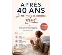 Je ne me reconnais plus après 40 ans: Carnet guidé pour suivre son énergie, son sommeil, son humeur et retrouver des routines simples