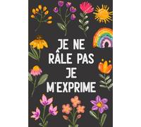 Je ne râle pas je m'exprime: Carnet de Notes drôle et amusant pour collègues au travail, idée cadeau original personnalisé pour amis, hommes et femmes | Cahier ligné à remplir Format A5