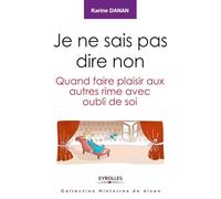 Je ne sais pas dire non: Quand faire plaisir aux autres rime avec oubli de soi.