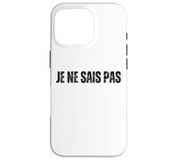 JE NE SAIS PAS : I Don't Know In French Language Dictionary Case for iPhone 16 Pro