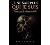 Je ne sais plus qui je suis: Comprendre la crise existentielle