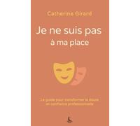 Je ne suis pas à ma place: Le guide pour transformer le doute en confiance professionnelle (Relation & Affirmation)