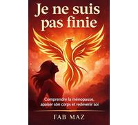Je ne suis pas finie: Comprendre la ménopause, apaiser son corps et redevenir soi