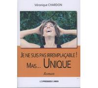 JE NE SUIS PAS IRREMPLACABLE MAIS UNIQUE