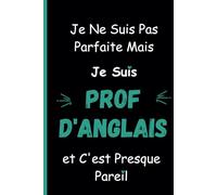 Je Ne Suis Pas Parfaite Mais Je Suis Prof d'Anglais et C'est Presque Pareil: Un Carnet Amusant pour les Enseignants d'anglais