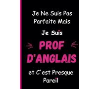 Je Ne Suis Pas Parfaite Mais Je Suis Prof d'Anglais et C'est Presque Pareil: Un Carnet Amusant pour les Enseignants d'anglais