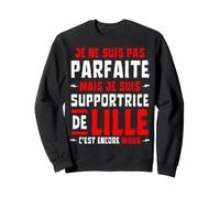 Je ne suis pas PARFAITE mais je suis SUPPORTRICE de LILLE Sweatshirt