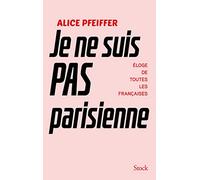 Je ne suis pas Parisienne: Eloge de toutes les Françaises