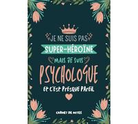 Je Ne Suis Pas Super-héroïne Mais Je Suis Psychologue Et C'est Presque Pareil: Joli Carnet de Notes pour Psychologue, Idée Cadeau Original pour les Psychologues et les Étudiantes en Psychologie
