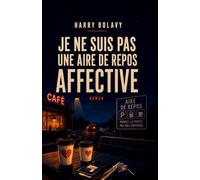 Je ne suis pas une aire de repos affective: Petite traversée des liens flous, des élans sincères et des gens qui vont mieux après vous