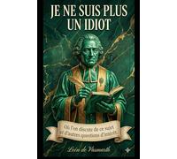 Je ne suis plus idiot: Où ce sujet et d'autres sujets d'intérêt sont abordés. (Quand est-ce que j'arrêterai de faire l'idiot ?)