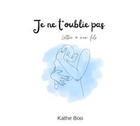 Je ne t'oublie pas: lettre à mon fils