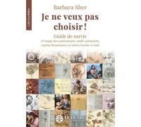 Je ne veux pas choisir !: Guide de survie à l'usage des explorateurs, multi-potentiels, esprits Renaissance et autres touche-à-tout