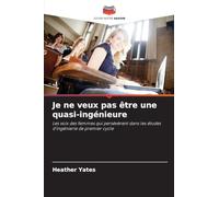 Je ne veux pas être une quasi-ingénieure: Les voix des femmes qui persévèrent dans les études d'ingénierie de premier cycle