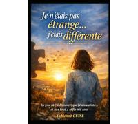 Je n'étais pas étrange... j'étais différente: Autisme féminin : le récit bouleversant d’un diagnostic tardif (Collection Développement Personnel)