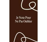 Je Note Pour Ne Pas Oublier : Carnet de Notes Ligné - Cahier pour Écrire, Organiser ses Idées, Listes et Pensées - Idée Cadeau Drôle et Originale: ... pour écrire, organiser et ne rien oublier