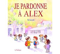 Je Pardonne À Alex: Une histoire toute simple pour bien sentendre