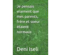 Je pensais vraiment que mes parents, frère et soeur étaient normaux