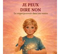 Je peux dire non: Écoute le superpouvoir dans ton ventre