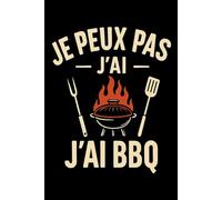 Je Peux Pas J’ai Barbecue: Cahier 6x9 120 Pages humoristique pour les amateurs de grillades | Cadeau original pour homme, femme ou ami fan de barbecue et de bonne humeur