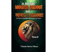 JE PRÉFÈRE MOURIR DEBOUT QUE DE VIVRE À GENOUX: Du Rêve de Sankara à la Flamme de Traoré