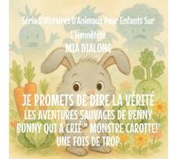 Je promets de dire la Vérité: Les aventures folles de Benny Bunny Qui A Crié " MONSTRE CAROTTE!'Une Fois De Trop: 1 (Série d'Histoires d'Animaux Pour Enfants Sur l'Honnêteté)