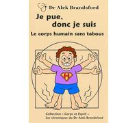 Je pue, donc je suis: Le corps humain sans tabous